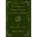Wyoming a Story of the Outdoor West (Classic Re...