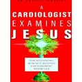 A Cardiologist Examines Jesus