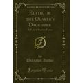 Edith, or the Quaker's Daughter: A Tale of Puri...