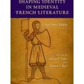 Shaping Identity In Medieval French Literature