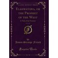 Elkswatawa, or the Prophet of the West, Vol. 1 ...