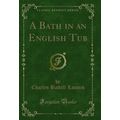 A Bath in an English Tub (Classic Reprint)