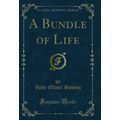 A Bundle of Life (Classic Reprint)