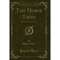The Horse Thief: A Drama in Five Acts (Classic ...