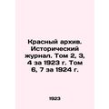 Red Archive. Historical Journal. Vol. 2, 3, 4 for 1923. Vol. 6, 7 for 1924 In R