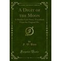 A Digit of the Moon: A Hindoo Love Story, Trans...
