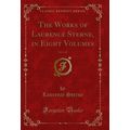 The Works of Laurence Sterne, in Eight Volumes,...