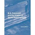 Historical Materialism Book Series: M.N. Pokrovskii and the Origins of Soviet Hi
