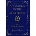 Adventures in the Wilderness (Classic Reprint)