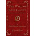 The Ward of King Canute: A Romance of the Danis...