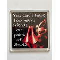 FRIDGE MAGNET - YOU CAN'T HAVE TOO MANY FRIENDS...