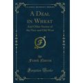 A Deal in Wheat: And Other Stories of the New a...