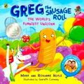 Greg the Sausage Roll: The World's Funniest Unicorn by Mark Hoyle; Roxanne Hoyle