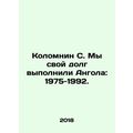 Columnin S. We did our duty Angola: 1975-1992. ...