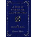 A Book of Symbols for Camp Fire Girls (Classic ...