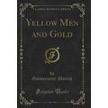 Yellow Men and Gold (Classic Reprint)