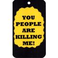 3203 You People Are Killing Me Humorous Saying ...
