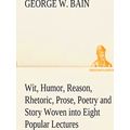 Wit, Humor, Reason, Rhetoric, Prose, Poetry and...