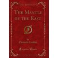 The Mantle of the East (Classic Reprint)