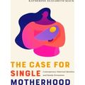Rhetoric, Culture, And Social Critique-The Case For Single Motherhood