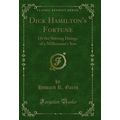 Dick Hamilton's Fortune: Or the Stirring Doings...