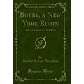 Bobby, a New York Robin: The Love Story of a Wi...