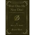 Why Did He Not Die?: Or the Child From the Ebrä...