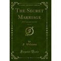 The Secret Marriage, Vol. 2 of 3: Or Contrasts ...