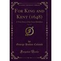 For King and Kent (1648), Vol. 1 of 3: A True S...