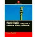 A punicao da criminalidade indigena e a ordem p...