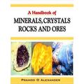 A Handbook Of Minerals, Crystals, Rocks And Ores