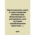 Peasant affairs during the reign of Emperor Alexander II: materials for the his