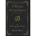 A Blind Attachment: A Comedy in One Act (Classi...