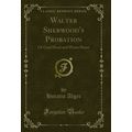 Walter Sherwood's Probation: Or Cool Head and W...