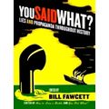 You Said What? Lies and Propaganda Throughout History by Bill Fawcett