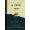 A Birth Song: And Other Poems (Classic Reprint)