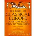 The Birth of Classical Europe - A History From Troy to Augustine by Peter Thonem