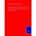 Revolutionary War Series-The Papers Of George Washington Volume 30