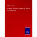 A Treatise on Military Law and the Practice of ...