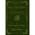 Go, Get 'Em! (Classic Reprint)
