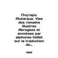Plutarx. Plutarque. Vies des romaines illustrres Abregees et annotees par alphon