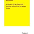 A Treatise on the Law of Mercantile Guaranties,...