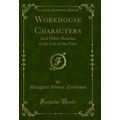 Workhouse Characters: And Other Sketches of the...