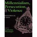 Millennialism, Persecution, and Violence