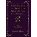 The Gun, Rod and Saddle, or Nine Months in Cali...