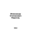 Alexander Stepanovich Pirogov. In Russian /Alek...