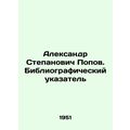 Alexander Stepanovich Popov. Bibliographic Inde...