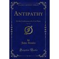 Antipathy, Vol. 1 of 3: Or the Confessions of a...