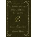 A Story of the San Gabriel Mission (Classic Rep...