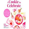 A Cookie to Celebrate: Recipes and Decorating T...